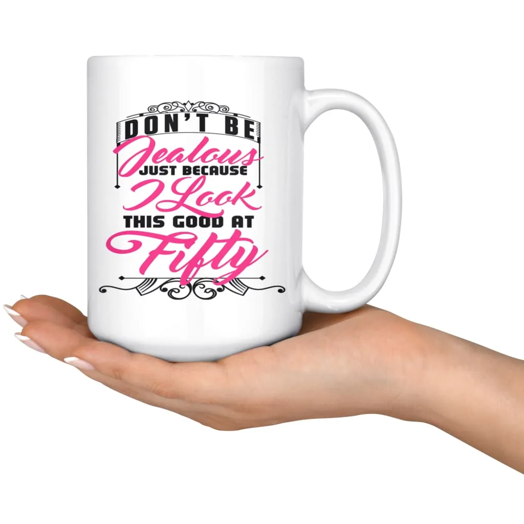 50th Birthday Mug I Look This Good At Fifty 15oz White Coffee Mugs