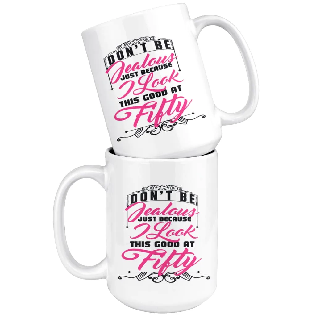 50th Birthday Mug I Look This Good At Fifty 15oz White Coffee Mugs