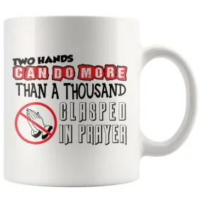 Agnostic Atheist Mug Two Hands Can Do More Than 11oz White Coffee Mugs