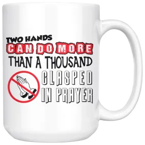 Agnostic Atheist Mug Two Hands Can Do More Than 15oz White Coffee Mugs