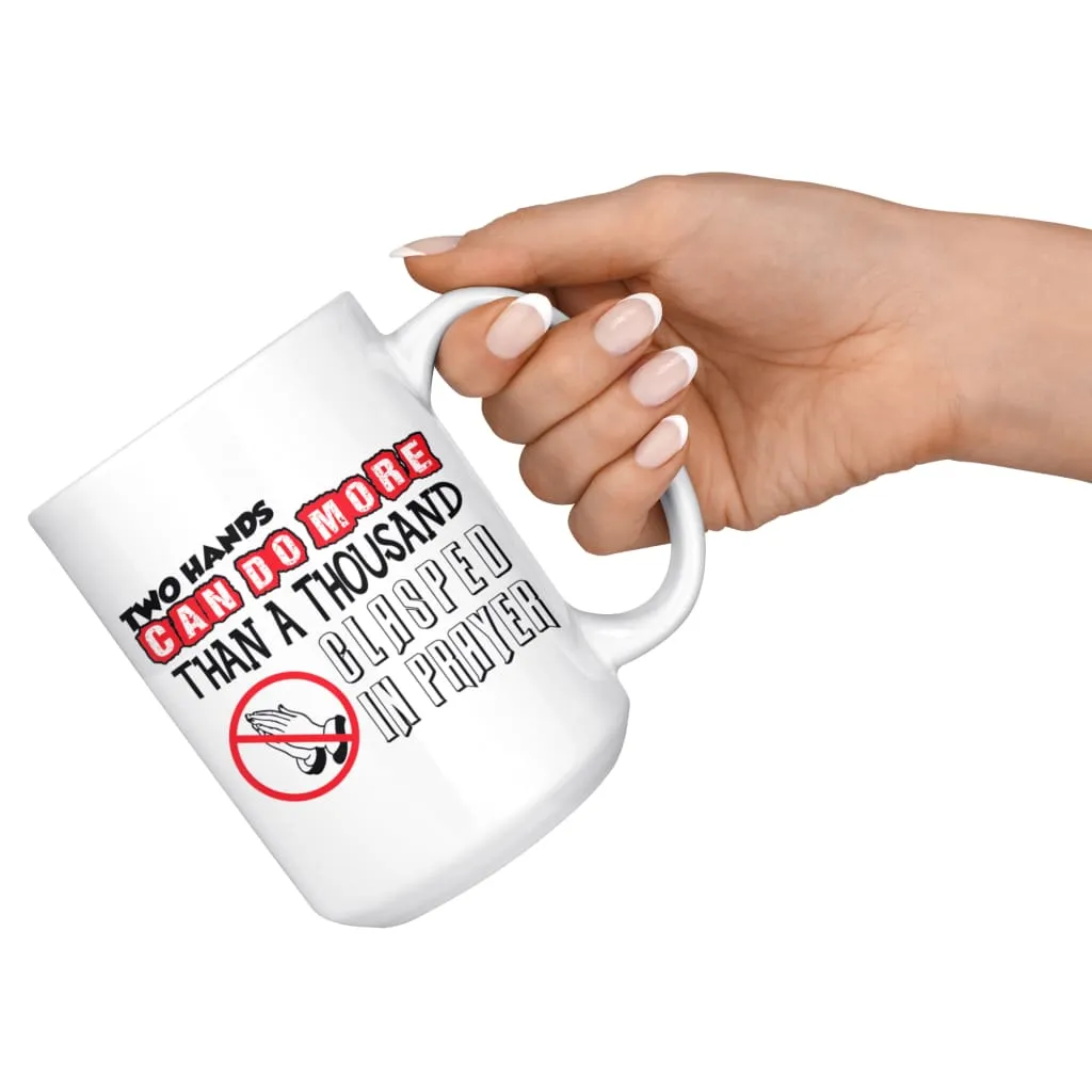 Agnostic Atheist Mug Two Hands Can Do More Than 15oz White Coffee Mugs