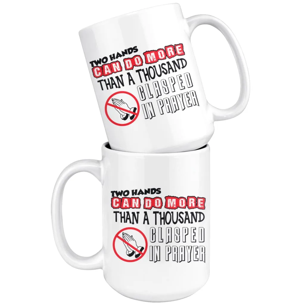 Agnostic Atheist Mug Two Hands Can Do More Than 15oz White Coffee Mugs