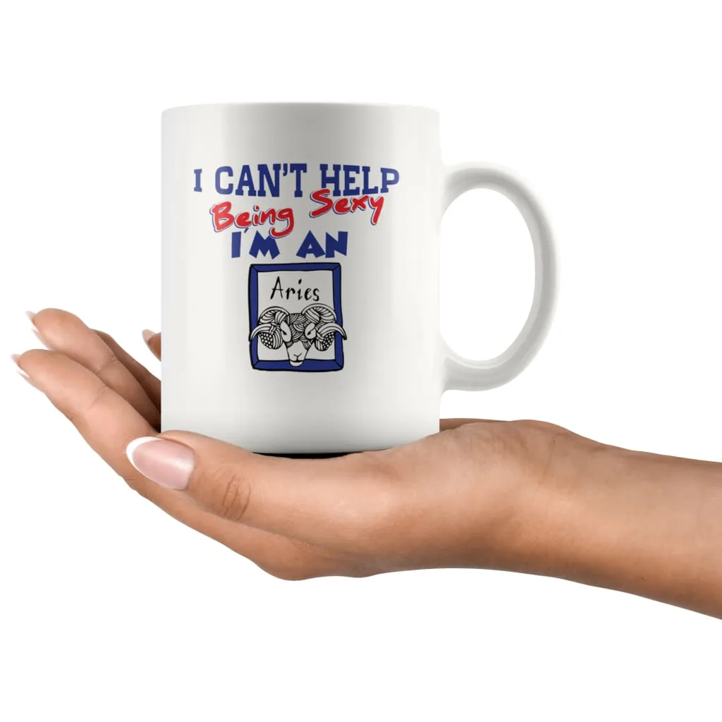 Aries Zodiac Astrology Mug I Cant Help Being Sexy 11oz White Coffee Mugs