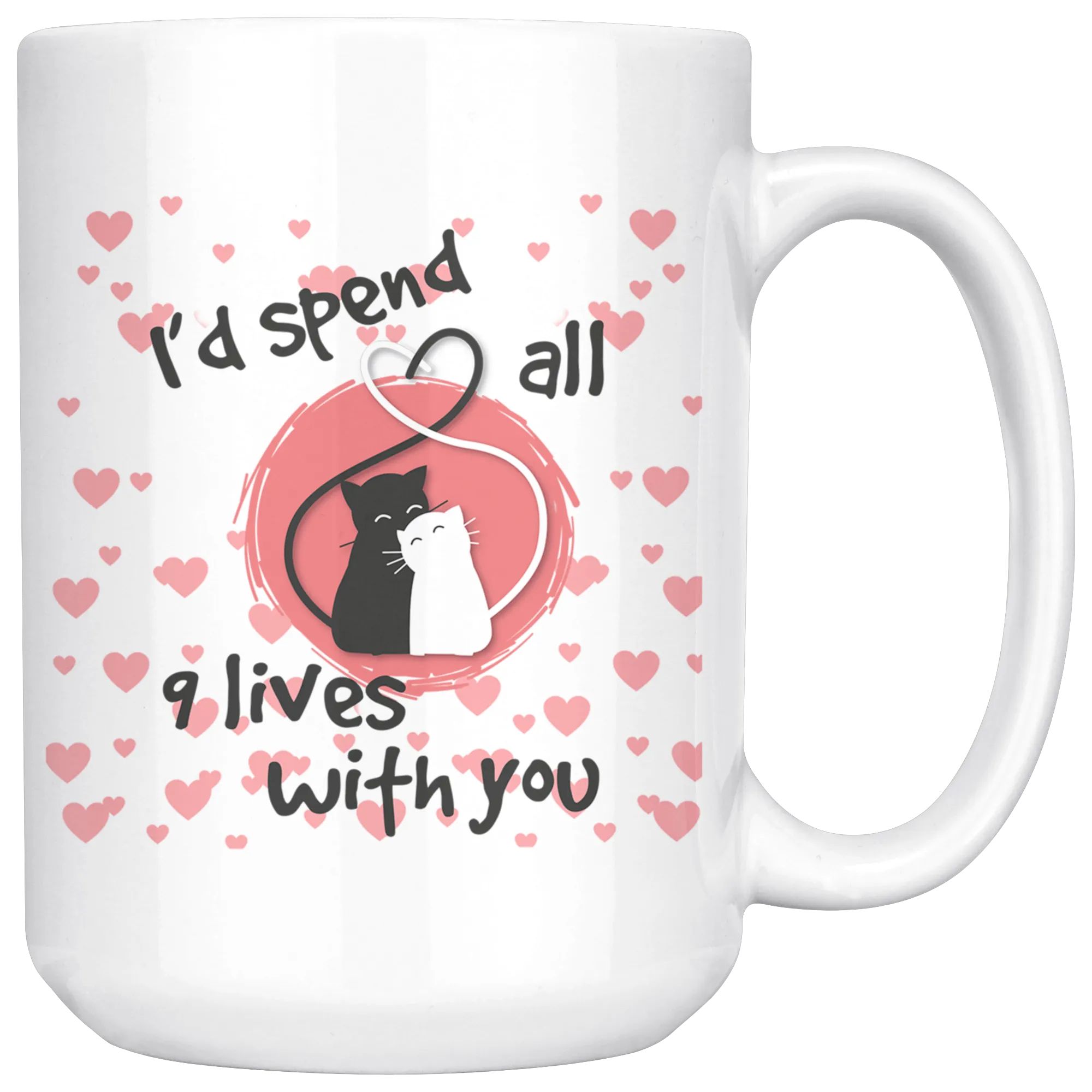 I'd Spend All 9 Lives with You 15oz Ceramic Mug