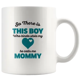 So There Is This Boy He Calls me Mommy Ceramic Mug